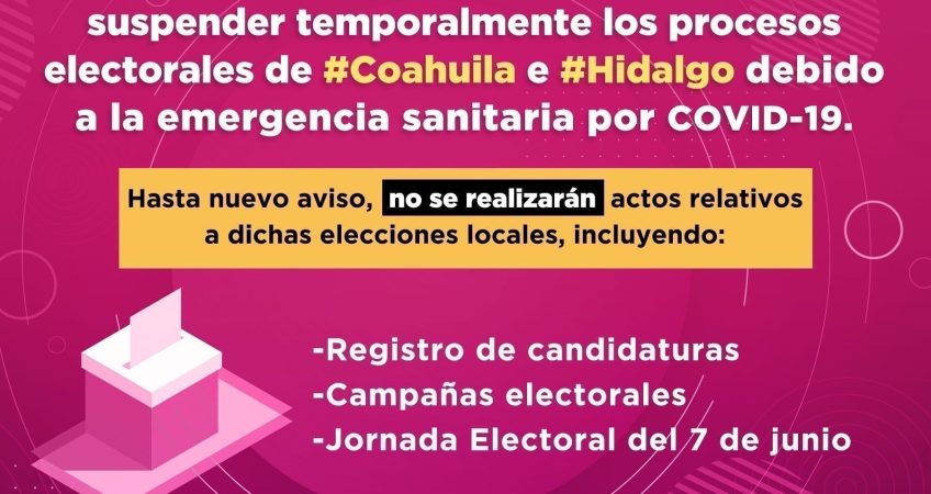 el consejo general del INE resolvio suspender termporalmente los procesos electorales de coahuilo e hidalgo debido a la emergencia sanitaria por covid-19